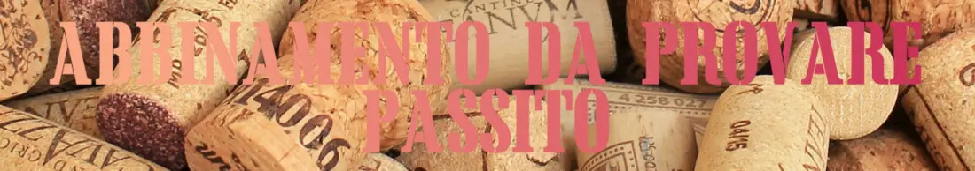 Abbinamento da provare vino passito Abbinamento da provare vino passito